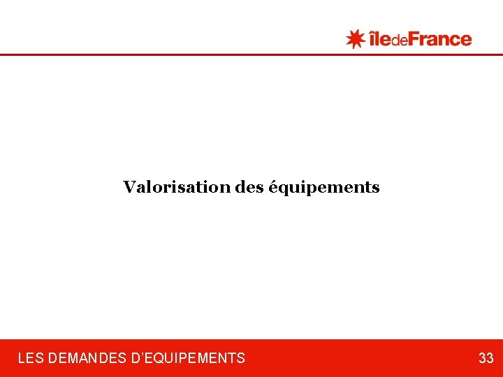 Valorisation des équipements LES DEMANDES D’EQUIPEMENTS 33 