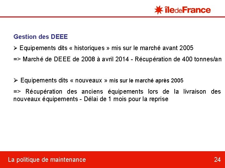 Gestion des DEEE Ø Equipements dits « historiques » mis sur le marché avant