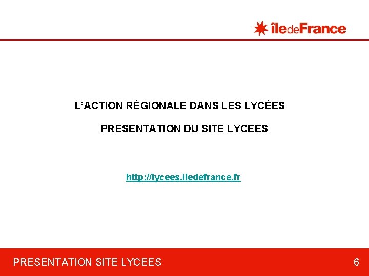 L’ACTION RÉGIONALE DANS LES LYCÉES PRESENTATION DU SITE LYCEES http: //lycees. iledefrance. fr PRESENTATION