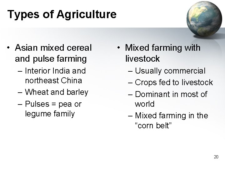 Types of Agriculture • Asian mixed cereal and pulse farming – Interior India and