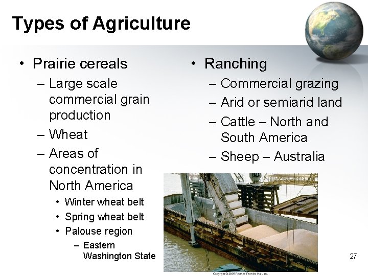 Types of Agriculture • Prairie cereals – Large scale commercial grain production – Wheat