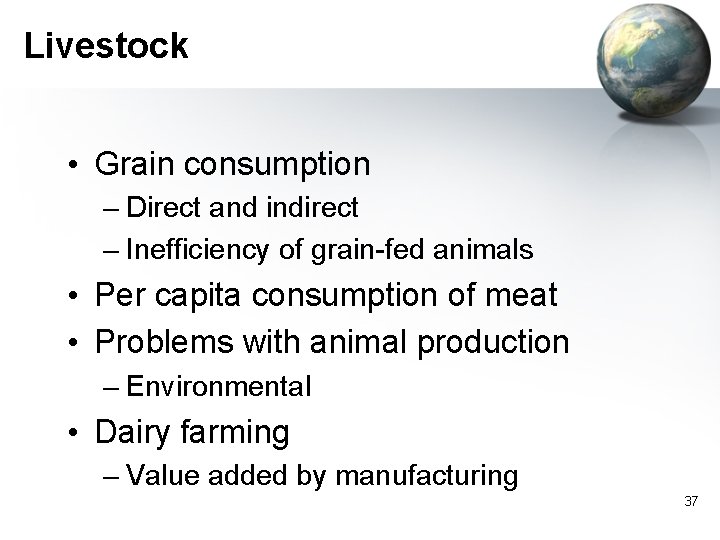 Livestock • Grain consumption – Direct and indirect – Inefficiency of grain-fed animals •