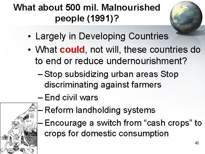 What about 500 mil. Malnourished people (1991)? • Largely in Developing Countries • What