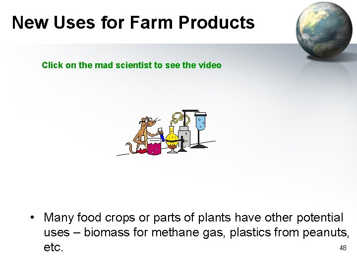 New Uses for Farm Products Click on the mad scientist to see the video