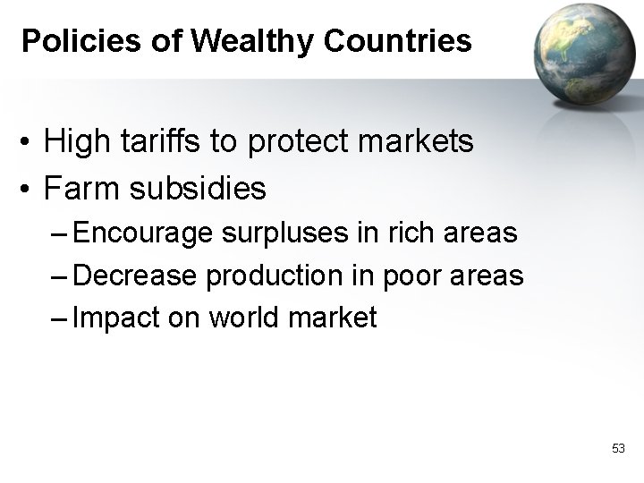 Policies of Wealthy Countries • High tariffs to protect markets • Farm subsidies –