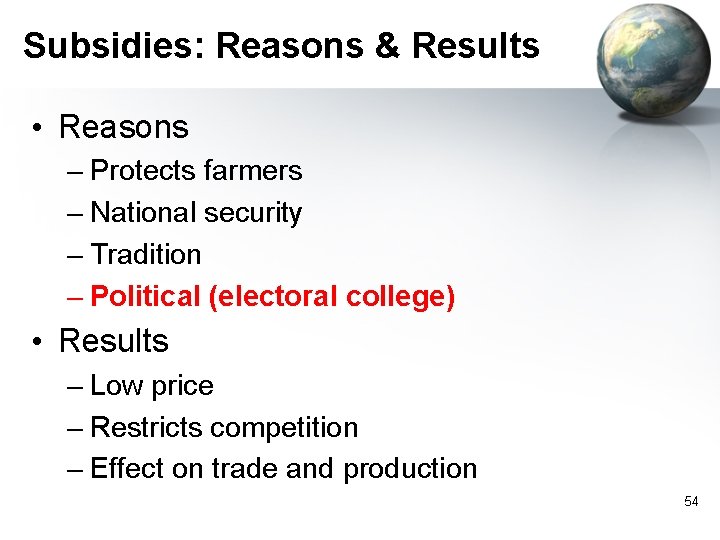 Subsidies: Reasons & Results • Reasons – Protects farmers – National security – Tradition