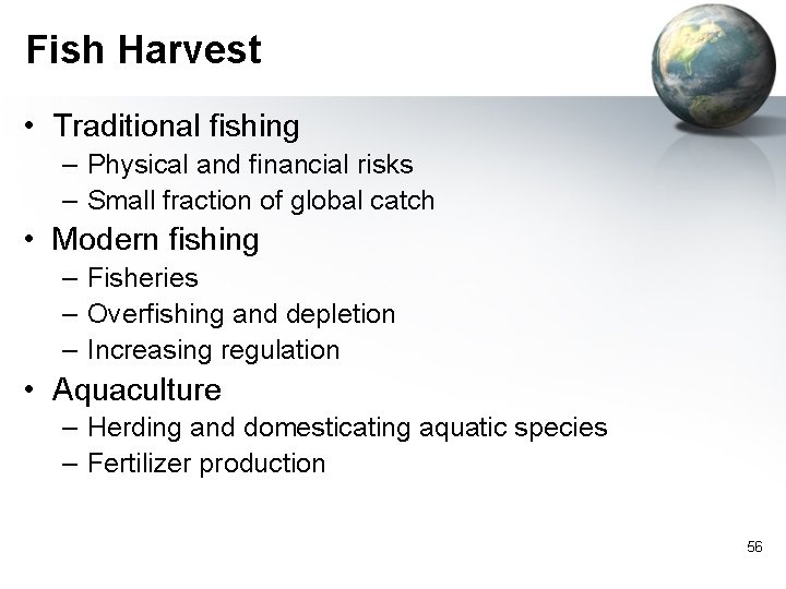 Fish Harvest • Traditional fishing – Physical and financial risks – Small fraction of
