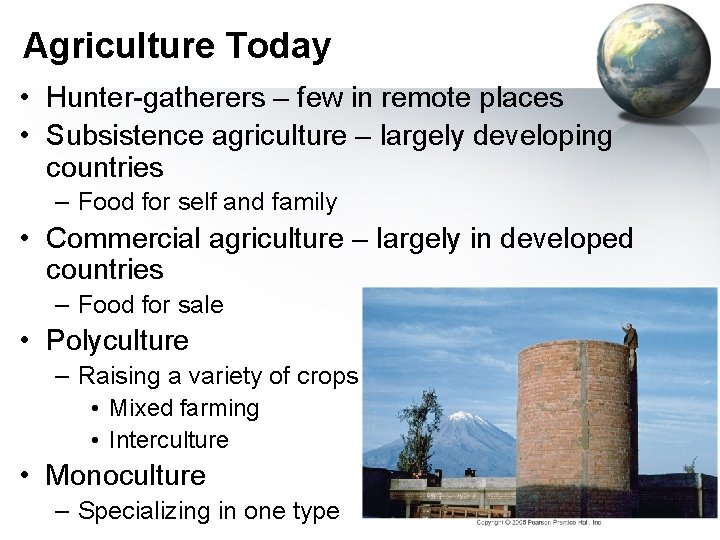 Agriculture Today • Hunter-gatherers – few in remote places • Subsistence agriculture – largely