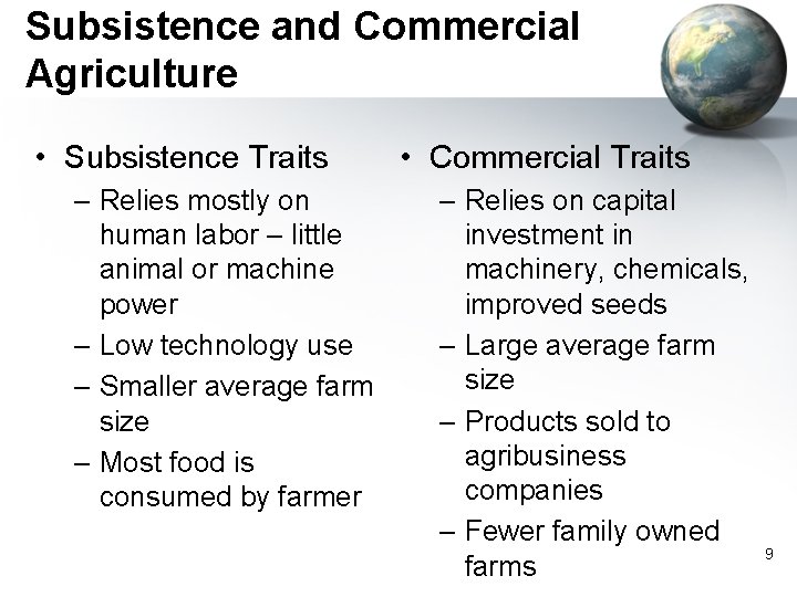 Subsistence and Commercial Agriculture • Subsistence Traits – Relies mostly on human labor –
