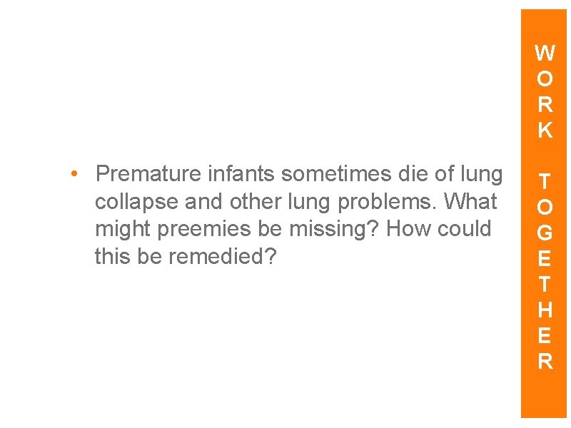 W O R K • Premature infants sometimes die of lung collapse and other W O R K • Premature infants sometimes die of lung collapse and other