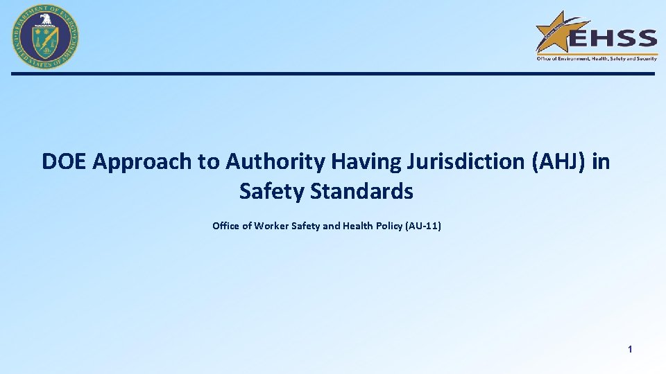 DOE Approach to Authority Having Jurisdiction (AHJ) in Safety Standards Office of Worker Safety