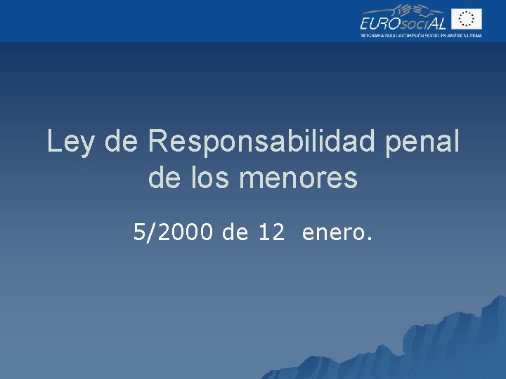 Ley de Responsabilidad penal de los menores 5/2000 de 12 enero. 