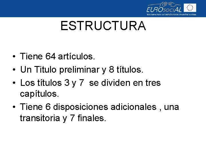 ESTRUCTURA • Tiene 64 artículos. • Un Titulo preliminar y 8 títulos. • Los