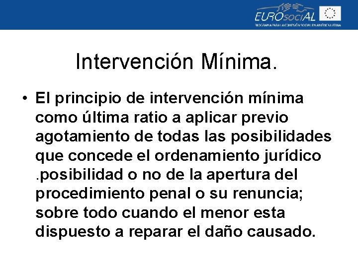 Intervención Mínima. • El principio de intervención mínima como última ratio a aplicar previo