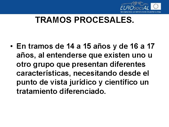 TRAMOS PROCESALES. • En tramos de 14 a 15 años y de 16 a