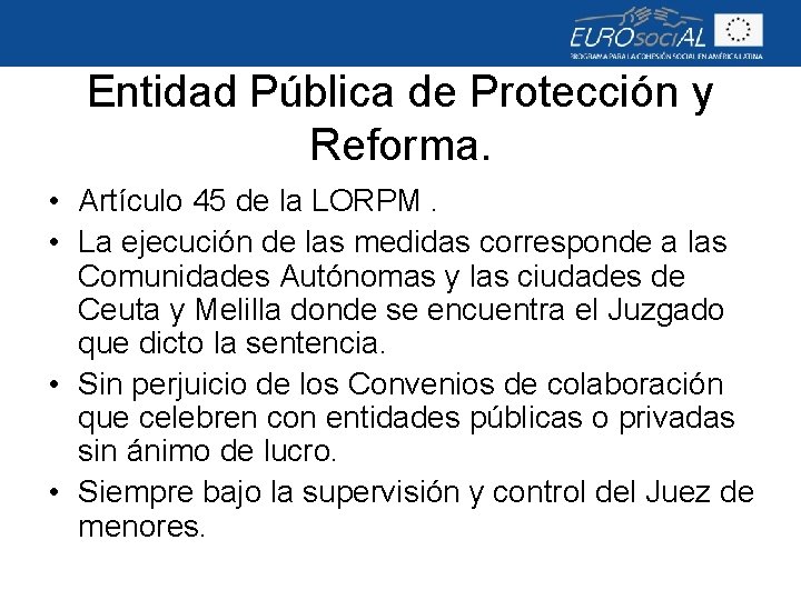 Entidad Pública de Protección y Reforma. • Artículo 45 de la LORPM. • La