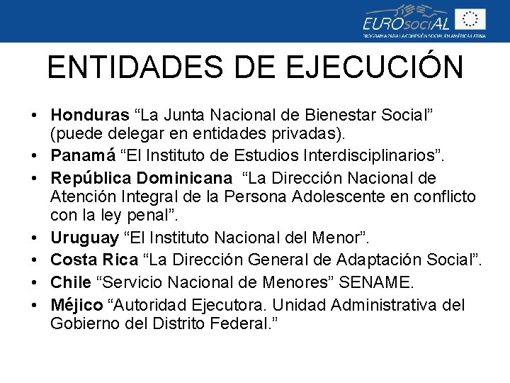 ENTIDADES DE EJECUCIÓN • Honduras “La Junta Nacional de Bienestar Social” (puede delegar en