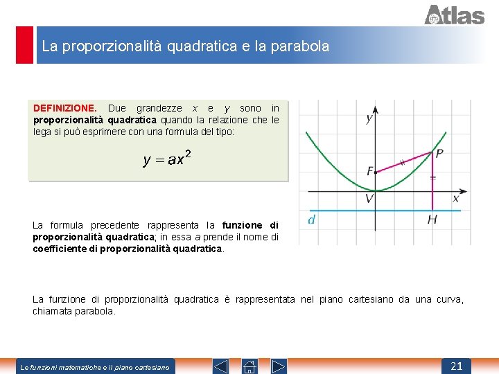 La proporzionalità quadratica e la parabola DEFINIZIONE. Due grandezze x e y sono in