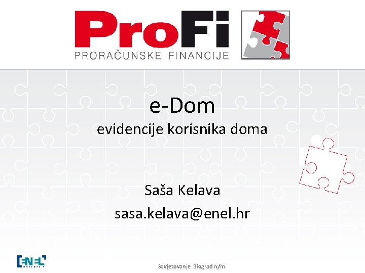 e-Dom evidencije korisnika doma Saša Kelava sasa. kelava@enel. hr Savjetovanje Biograd n/m. 