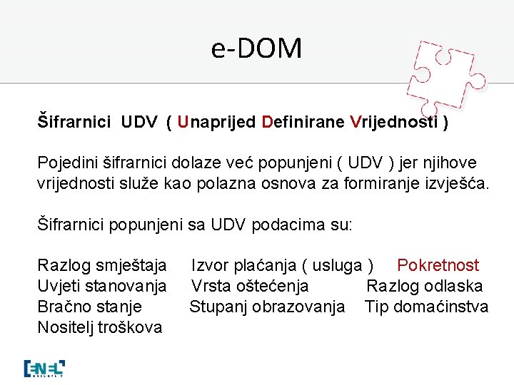 e-DOM Šifrarnici UDV ( Unaprijed Definirane Vrijednosti ) Pojedini šifrarnici dolaze već popunjeni (