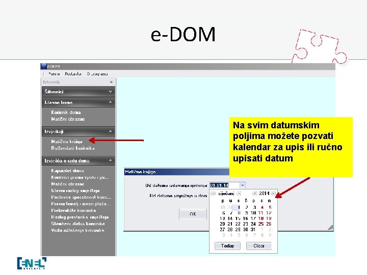 e-DOM Na svim datumskim poljima možete pozvati kalendar za upis ili ručno upisati datum