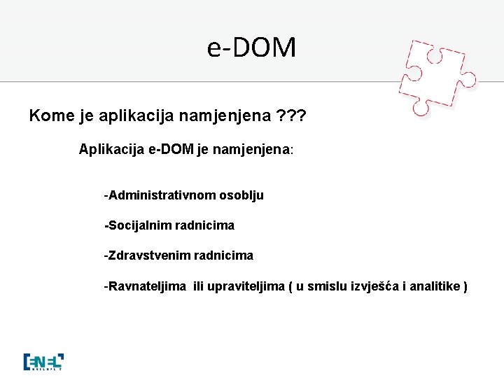 e-DOM Kome je aplikacija namjenjena ? ? ? Aplikacija e-DOM je namjenjena: -Administrativnom osoblju