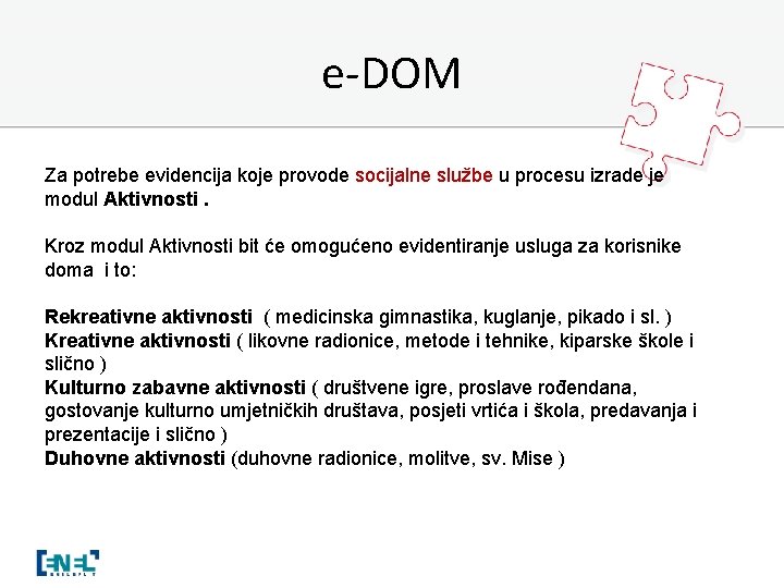 e-DOM Za potrebe evidencija koje provode socijalne službe u procesu izrade je modul Aktivnosti.