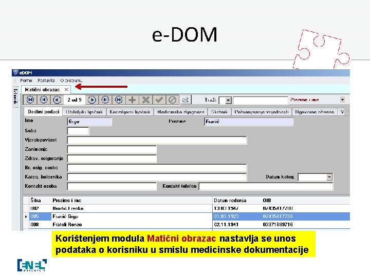 e-DOM Korištenjem modula Matični obrazac nastavlja se unos podataka o korisniku u smislu medicinske
