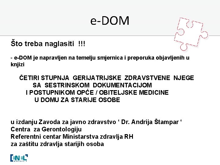 e-DOM Što treba naglasiti !!! - e-DOM je napravljen na temelju smjernica i preporuka