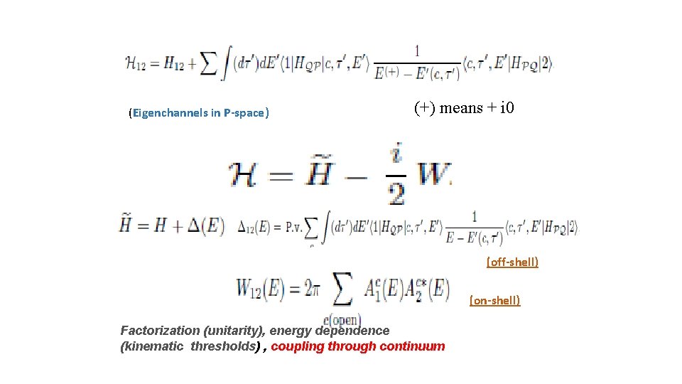 (Eigenchannels in P-space) (+) means + i 0 (off-shell) (on-shell) Factorization (unitarity), energy dependence