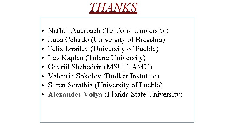 THANKS • • Naftali Auerbach (Tel Aviv University) Luca Celardo (University of Breschia) Felix