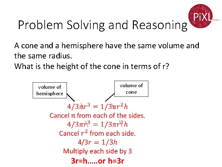 Problem Solving and Reasoning A cone and a hemisphere have the same volume and