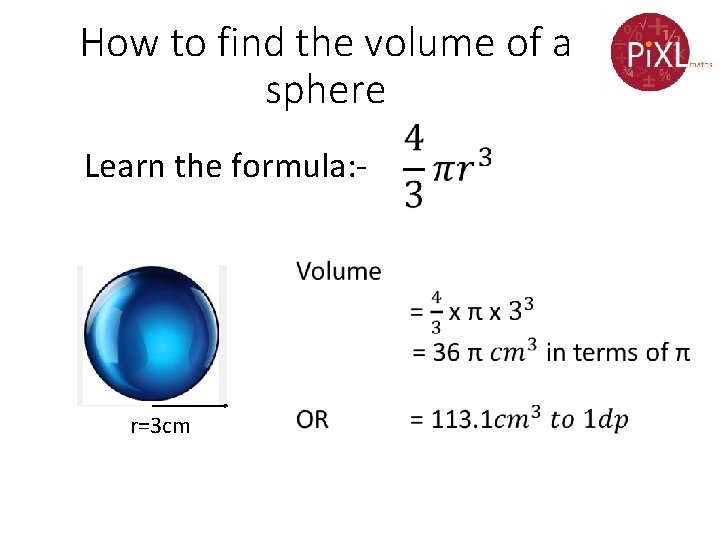How to find the volume of a sphere Learn the formula: r=3 cm 