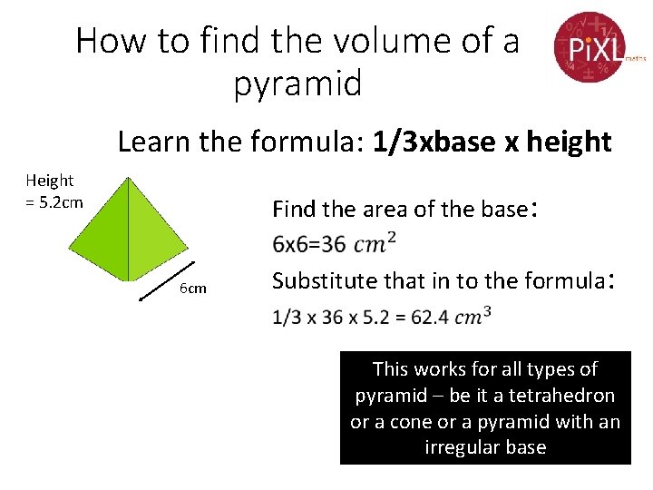 How to find the volume of a pyramid Learn the formula: 1/3 xbase x