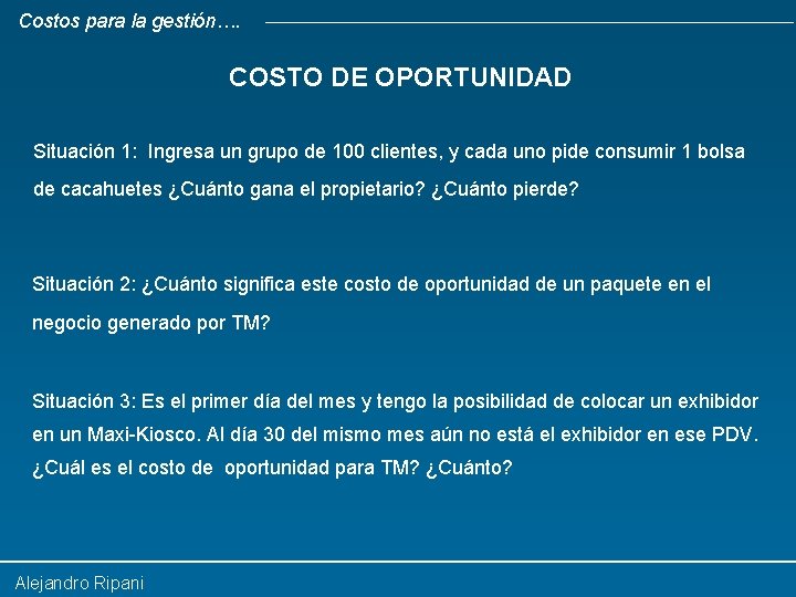 Costos para la gestión…. COSTO DE OPORTUNIDAD Situación 1: Ingresa un grupo de 100
