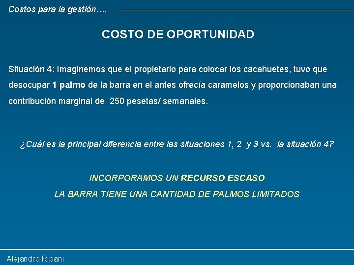 Costos para la gestión…. COSTO DE OPORTUNIDAD Situación 4: Imaginemos que el propietario para