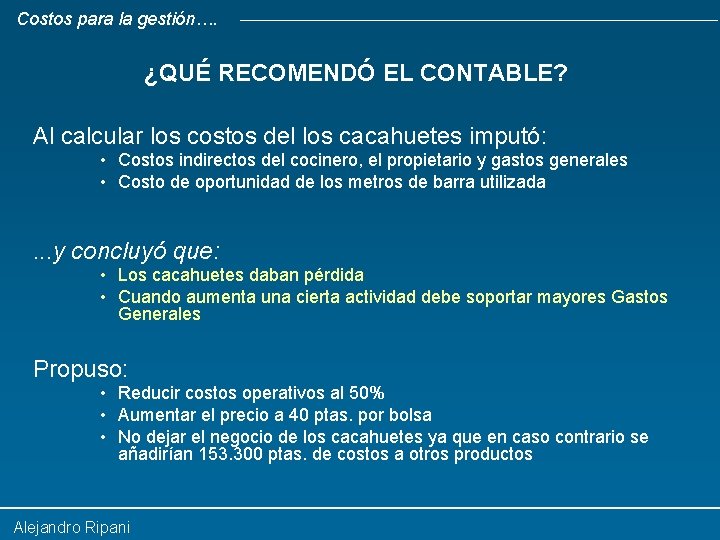 Costos para la gestión…. ¿QUÉ RECOMENDÓ EL CONTABLE? Al calcular los costos del los