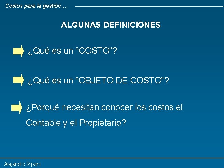 Costos para la gestión…. ALGUNAS DEFINICIONES ¿Qué es un “COSTO”? ¿Qué es un “OBJETO
