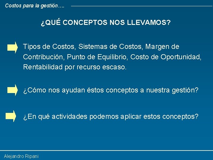 Costos para la gestión…. ¿QUÉ CONCEPTOS NOS LLEVAMOS? Tipos de Costos, Sistemas de Costos,