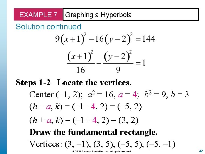 EXAMPLE 7 Graphing a Hyperbola Solution continued Steps 1 -2 Locate the vertices. Center