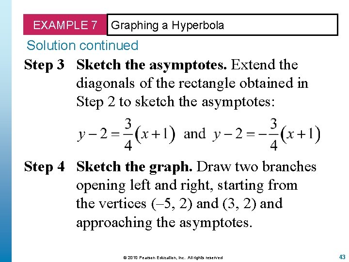 EXAMPLE 7 Graphing a Hyperbola Solution continued Step 3 Sketch the asymptotes. Extend the