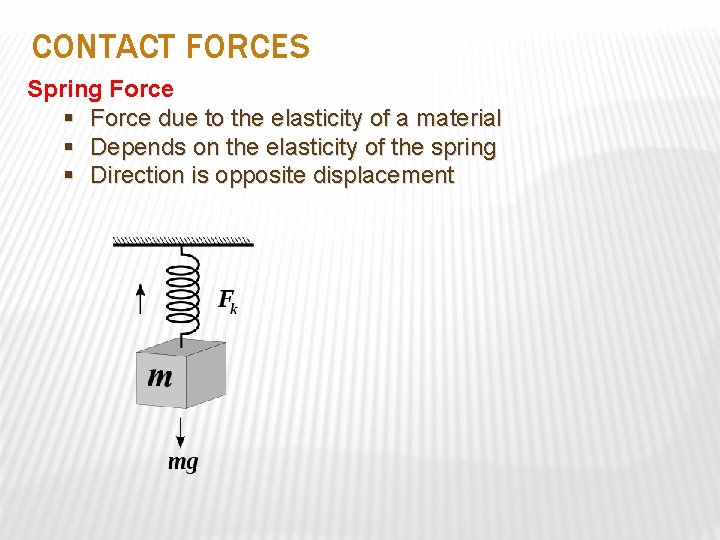 CONTACT FORCES Spring Force § Force due to the elasticity of a material §