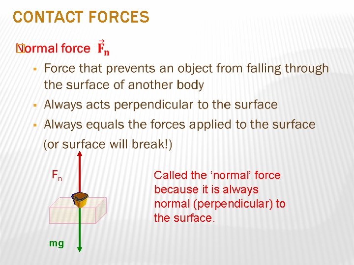 CONTACT FORCES � Fn mg Called the ‘normal’ force because it is always normal