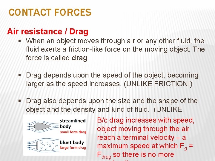 CONTACT FORCES Air resistance / Drag § When an object moves through air or