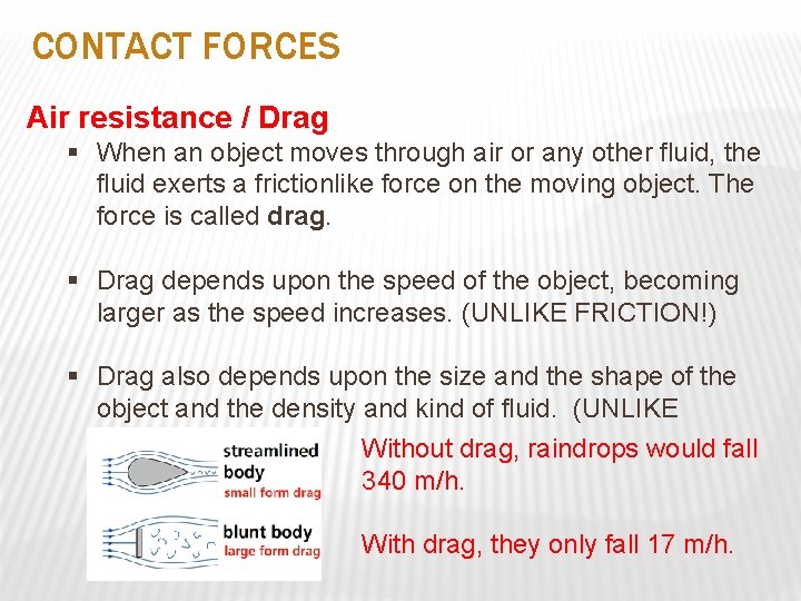 CONTACT FORCES Air resistance / Drag § When an object moves through air or