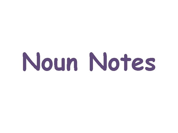 Noun Notes 