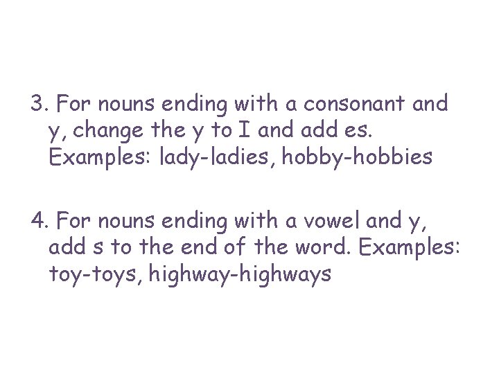 3. For nouns ending with a consonant and y, change the y to I