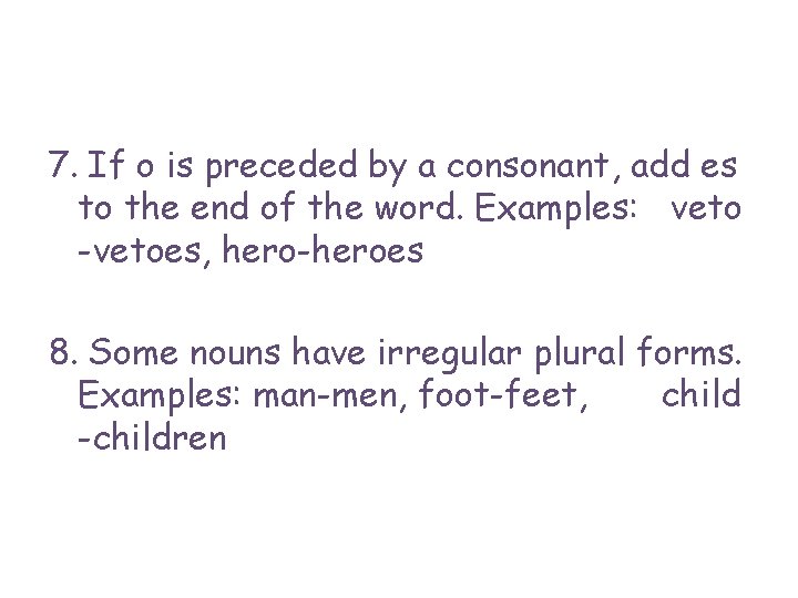 7. If o is preceded by a consonant, add es to the end of