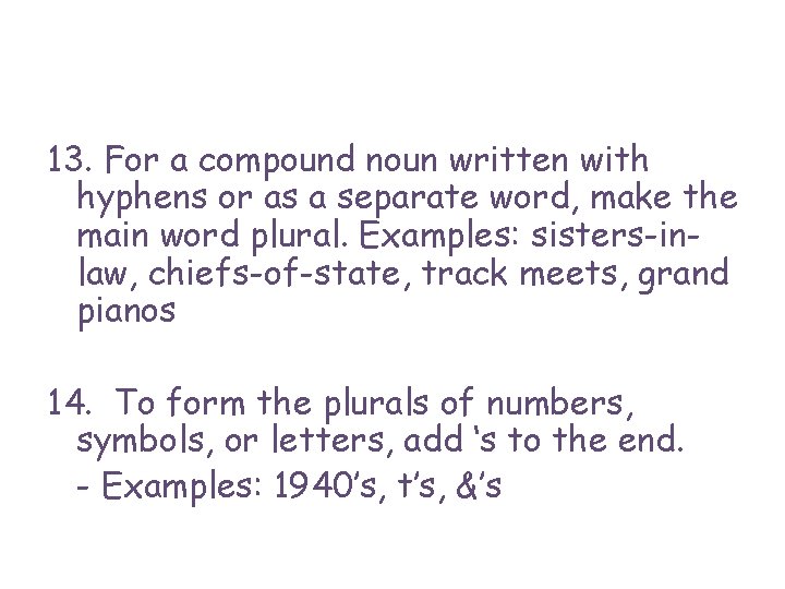13. For a compound noun written with hyphens or as a separate word, make