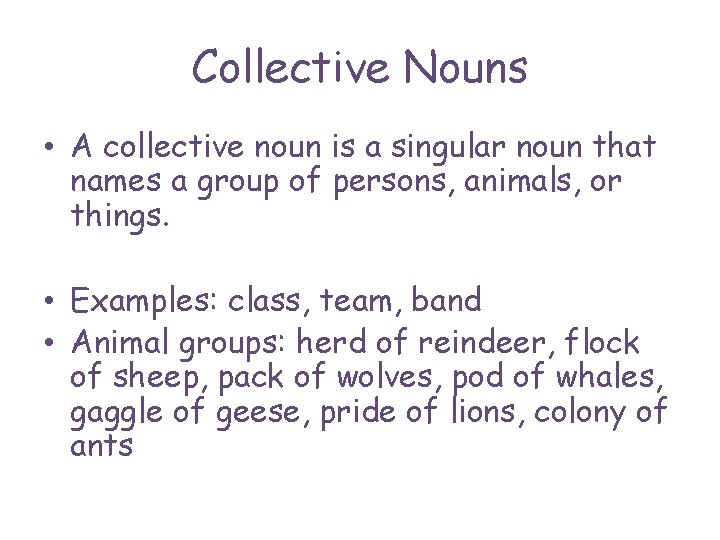 Collective Nouns • A collective noun is a singular noun that names a group